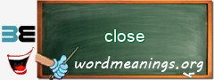 WordMeaning blackboard for close